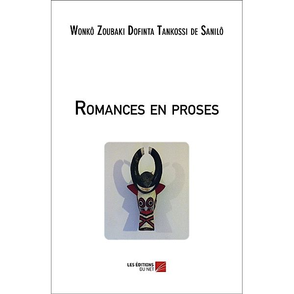 Romances en proses / Les Editions du Net, de Sanilo Wonko Zoubaki Dofinta Tankossi de Sanilo