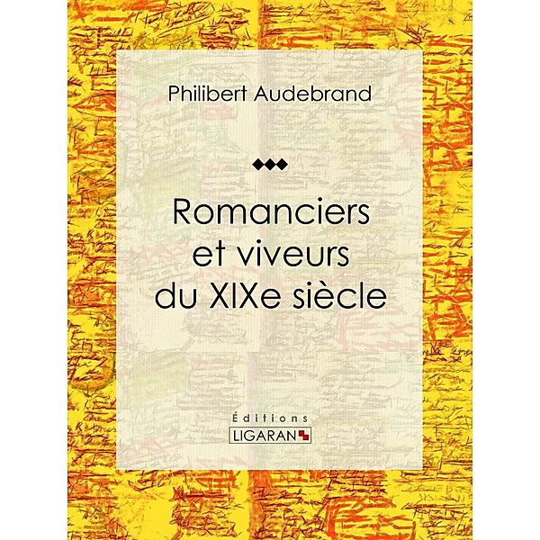 Romanciers et viveurs du XIXe siècle, Philibert Audebrand, Ligaran