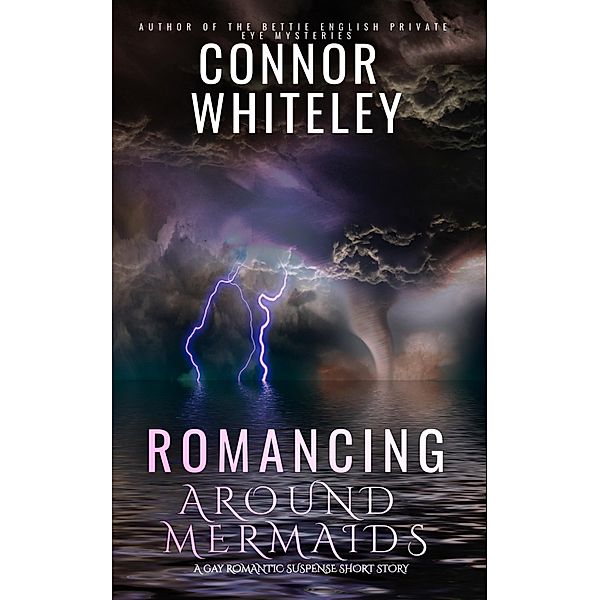 Romancing Around Mermaids: A Gay Romantic Suspense Short Story, Connor Whiteley