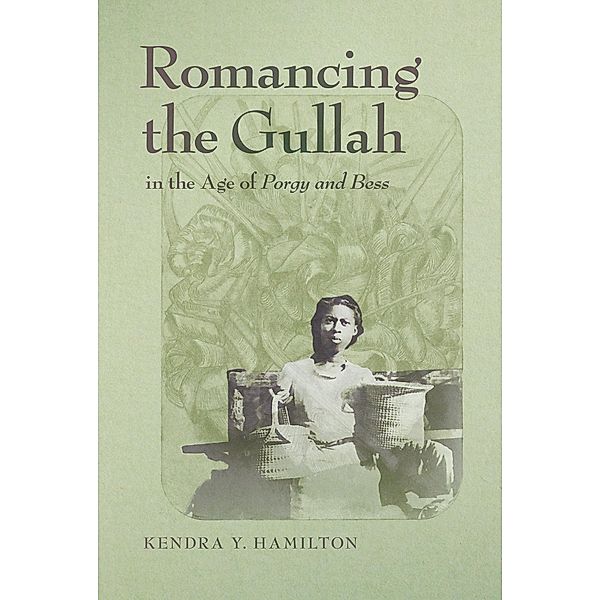 Romancing the Gullah in the Age of Porgy and Bess / The New Southern Studies Ser., Kendra Y. Hamilton