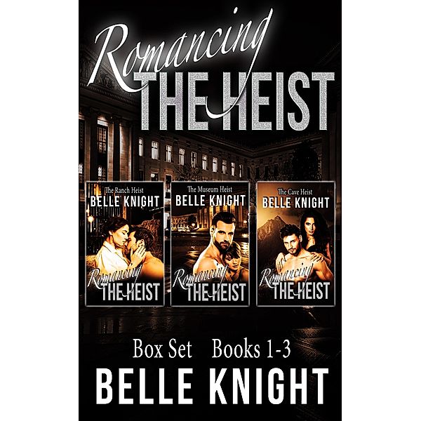 Romancing The Heist: Box Set (Books 1 - 3) / Romancing The Heist, Belle Knight