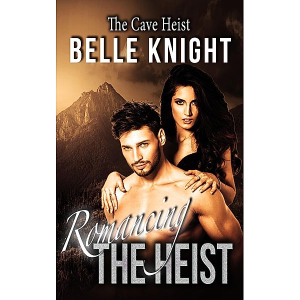 Romancing The Heist: The Cave / Romancing The Heist, Belle Knight