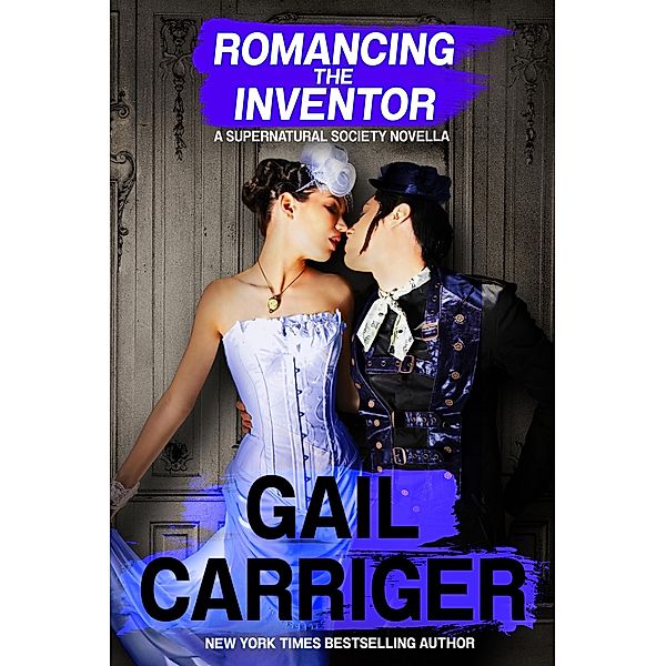 Romancing the Inventor: A Supernatural Society Novella / Supernatural Society, Gail Carriger