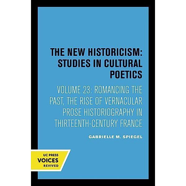 Romancing the Past / The New Historicism: Studies in Cultural Poetics Bd.23, Gabrielle M. Spiegel