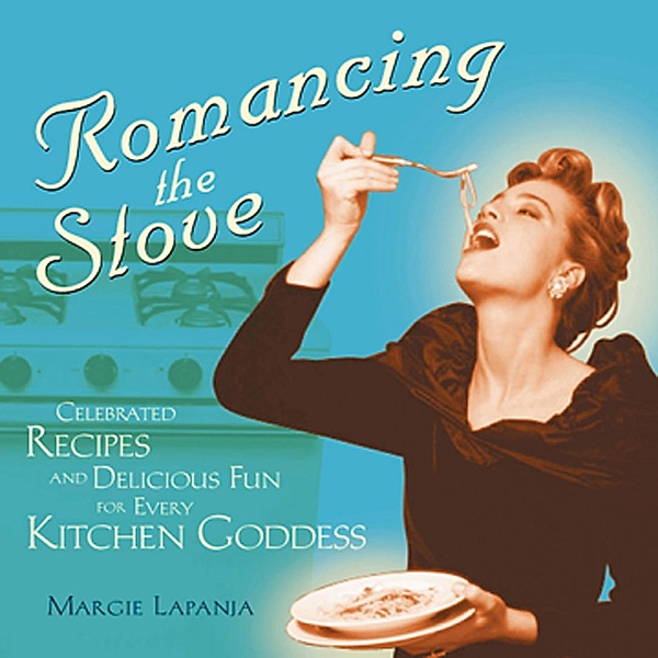 Romancing the Stove / Conari Press, Margie Lapanja