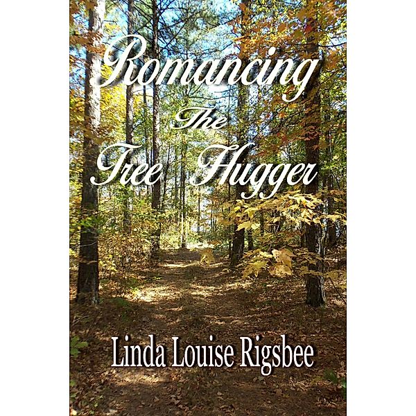 Romancing the Tree Hugger, Linda Louise Rigsbee