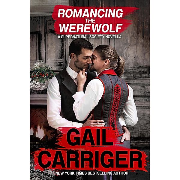 Romancing the Werewolf: A Supernatural Society Novella / Supernatural Society, Gail Carriger