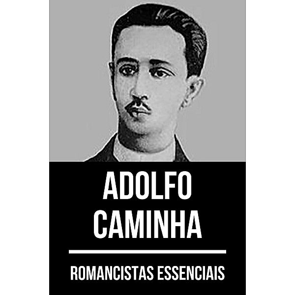 Romancistas Essenciais - Adolfo Caminha / Romancistas Essenciais Bd.9, Adolfo Caminha, August Nemo