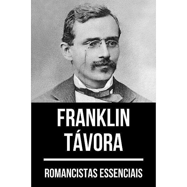 Romancistas Essenciais - Franklin Távora / Romancistas Essenciais Bd.19, Franklin Távora, August Nemo