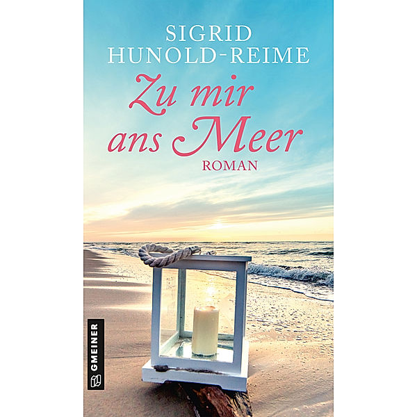 Romane im GMEINER-Verlag / Zu mir ans Meer, Sigrid Hunold-Reime