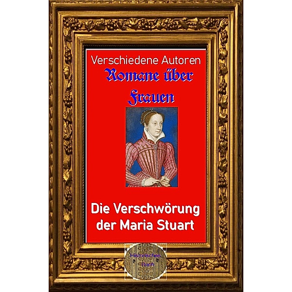 Romane über Frauen, 10. Die Verschwörung der Maria Stuart, Verschiedene Autoren