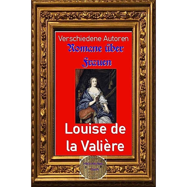 Romane über Frauen, 13. Louise de la Valière, Verschiedene Autoren