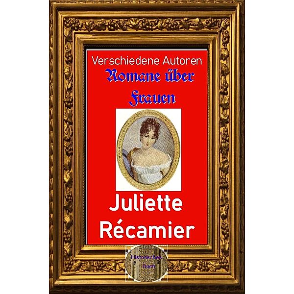 Romane über Frauen, 17.Juliette Récamier, Verschiedene Autoren