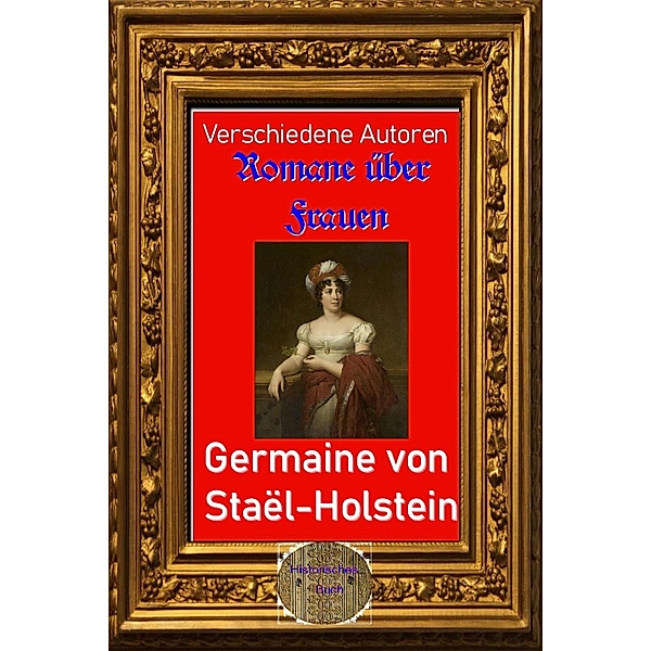 Romane über Frauen, 20.Germaine von Staël-Holstein, Verschiedene Autoren