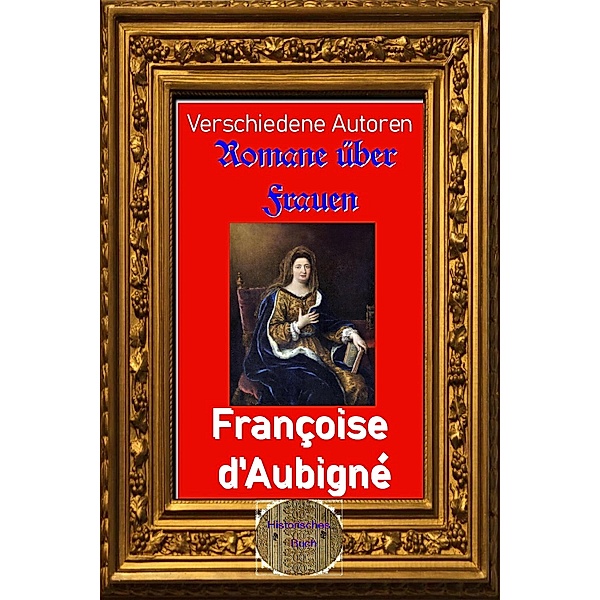 Romane über Frauen, 24. Françoise d'Aubigné, Verschiedene Autoren