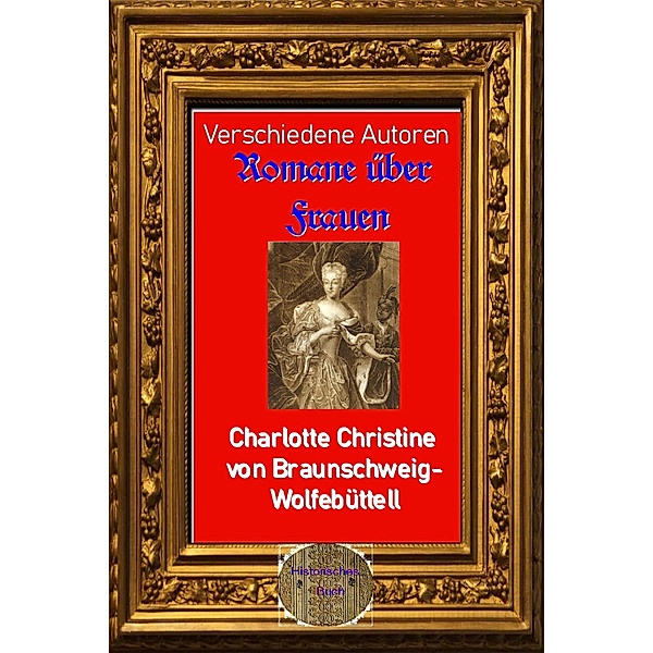 Romane über Frauen, 26. Charlotte Christine von Braunschweig-Wolfebüttel, Verschiedene Autoren
