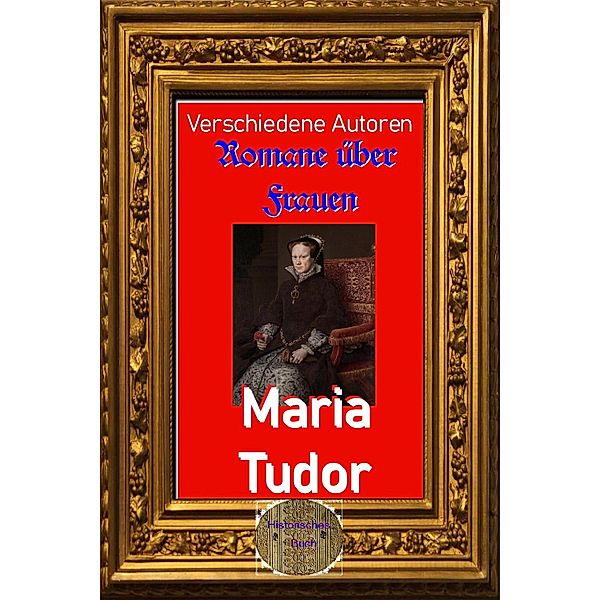 Romane über Frauen, 27. Maria Tudor, Verschiedene Autoren