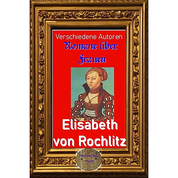 Romane über Frauen, 33. Elisabeth von Rochlitz, Verschiedene Autoren