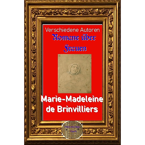 Romane über Frauen, 35. Marie-Madeleine de Brinvilliers, Verschiedene Autoren