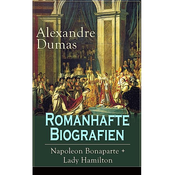 Romanhafte Biografien: Napoleon Bonaparte + Lady Hamilton, Alexandre Dumas