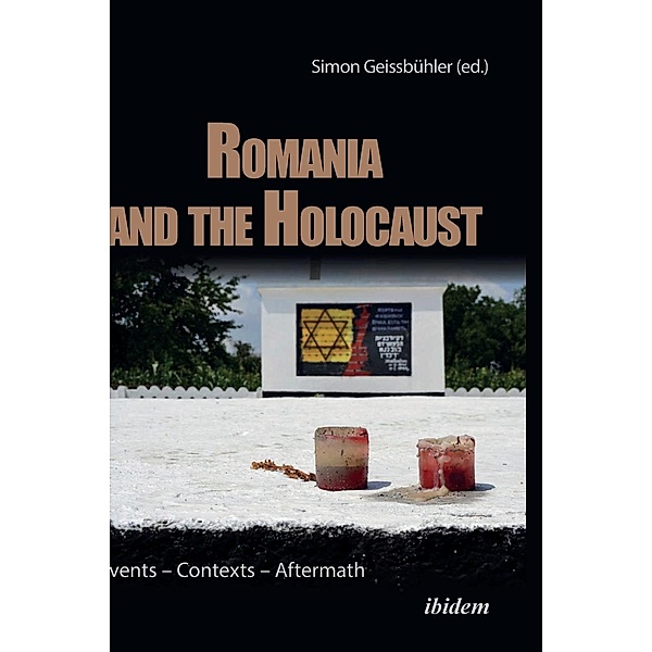 Romania and the Holocaust - Events - Contexts - Aftermath, Simon Geissbühler
