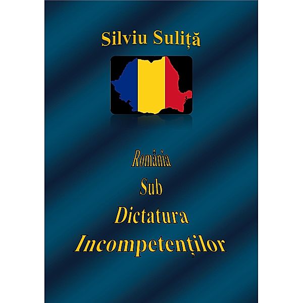 România Sub Dictatura Incompeten¿ilor, Silviu Suli¿a