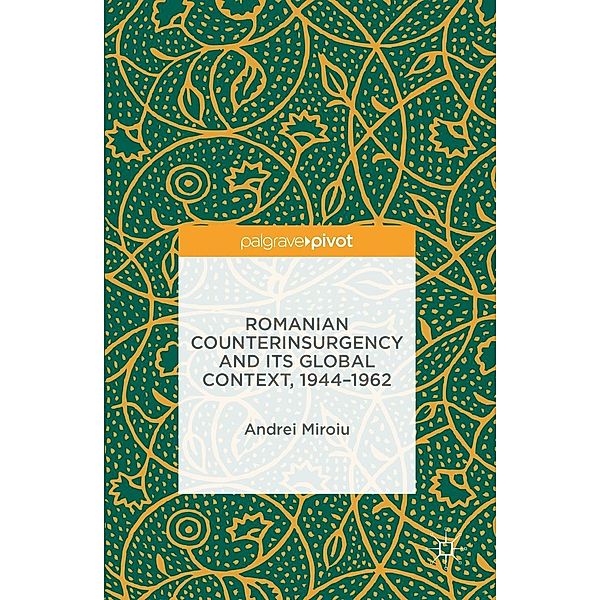 Romanian Counterinsurgency and its Global Context, 1944-1962 / Progress in Mathematics, Andrei Miroiu