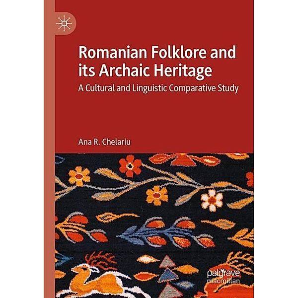 Romanian Folklore and its Archaic Heritage, Ana R. Chelariu