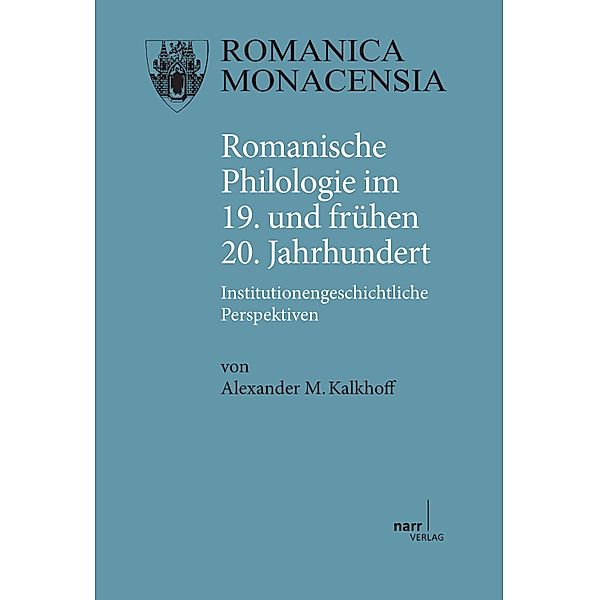 Romanische Philologie im 19. und frühen 20. Jahrhundert / Romanica Monacensia Bd.78, Alexander M. Kalkhoff