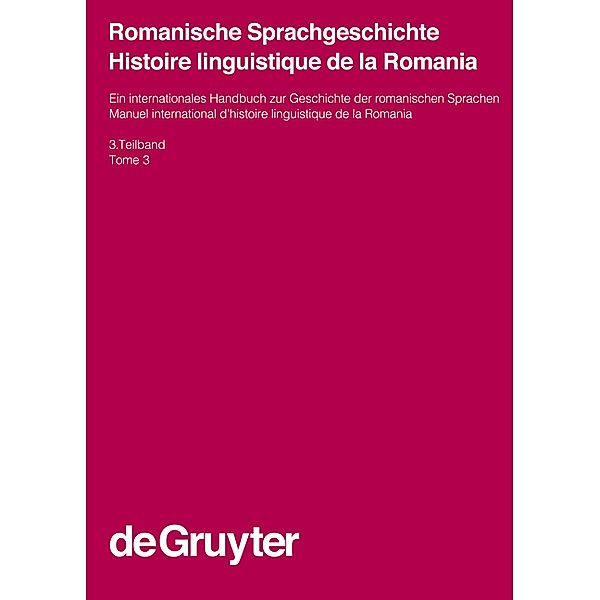 Romanische Sprachgeschichte / Histoire linguistique de la Romania: 3. Teilband Romanische Sprachgeschichte / Histoire linguistique de la Romania. 3. Teilband