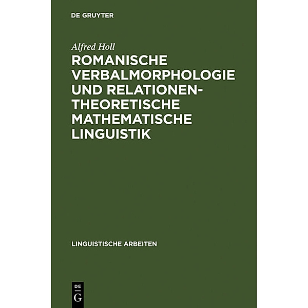 Romanische Verbalmorphologie und relationentheoretische mathematische Linguistik, Alfred Holl