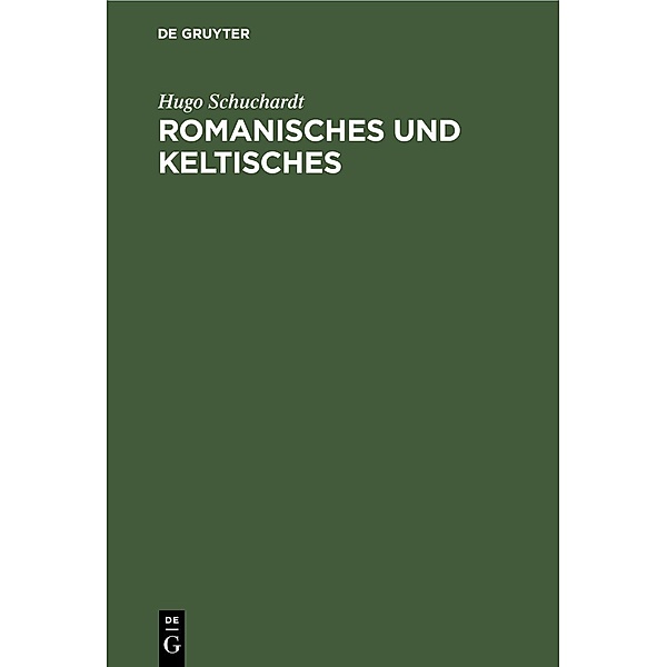 Romanisches und keltisches, Hugo Schuchardt