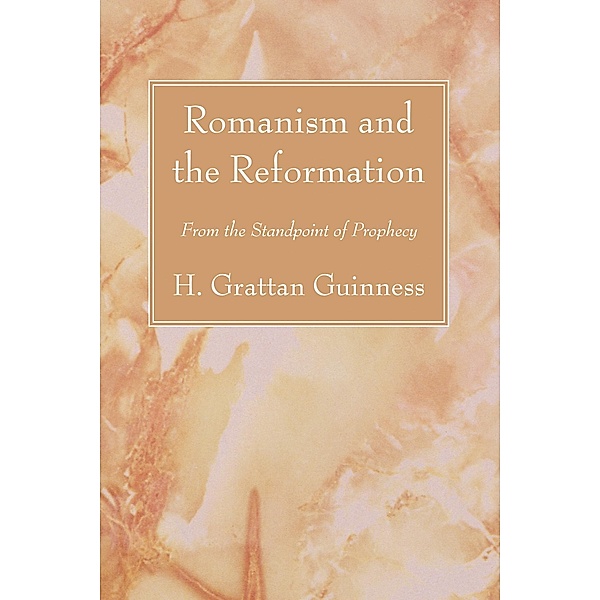 Romanism and the Reformation, H. Grattan Guinness