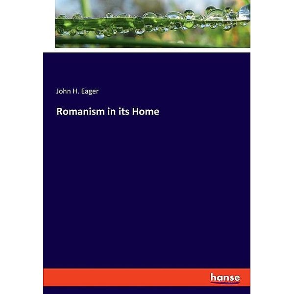 Romanism in its Home, John H. Eager