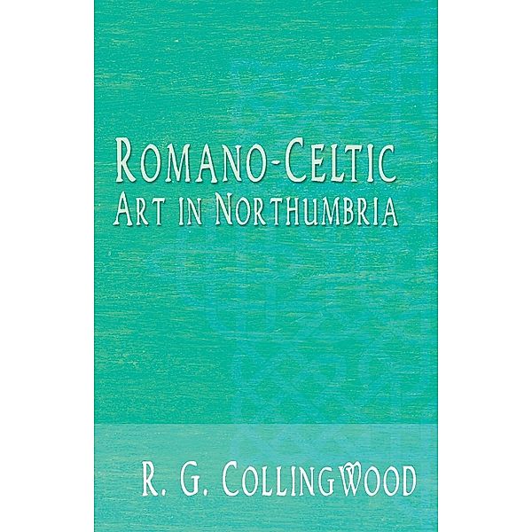 Romano-Celtic Art in Northumbria, R. G. Collingwood