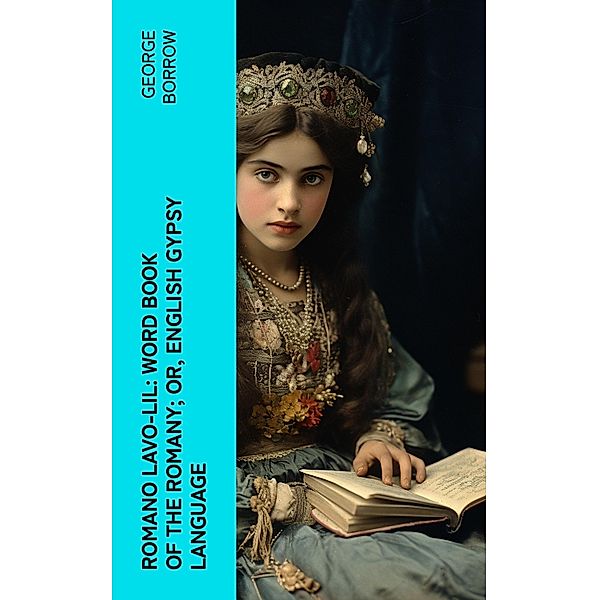 Romano Lavo-Lil: Word Book of the Romany; Or, English Gypsy Language, George Borrow