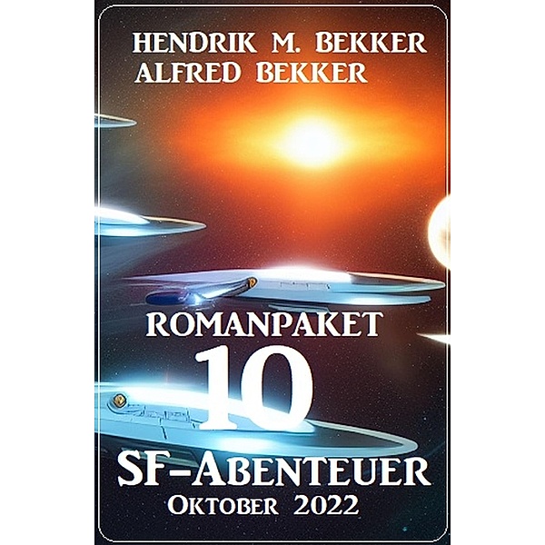 Romanpaket 10 SF-Abenteuer Oktober 2022, Alfred Bekker, Hendrik M. Bekker