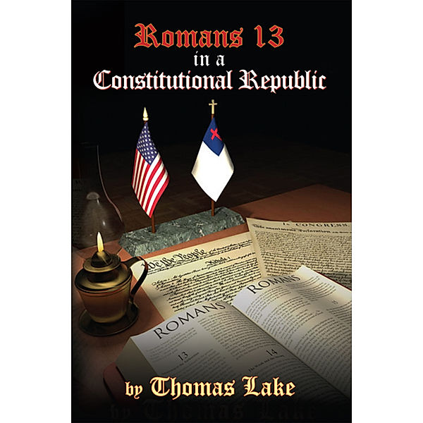 Romans 13 in a Constitutional Republic, Thomas Lake