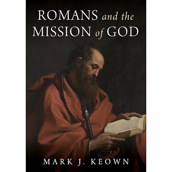 Romans and the Mission of God, Mark J. Keown