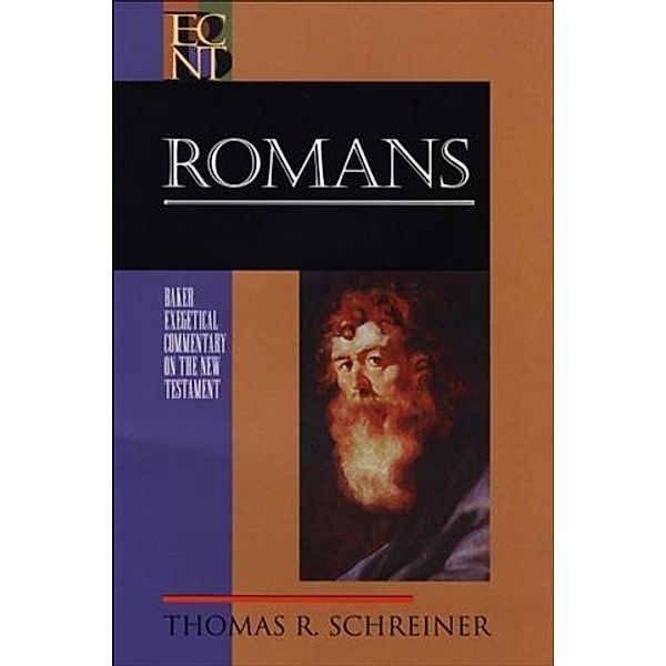 Romans (Baker Exegetical Commentary on the New Testament), Thomas R. Schreiner