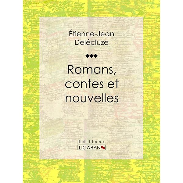 Romans, contes et nouvelles, Ligaran, Etienne-Jean Delécluze