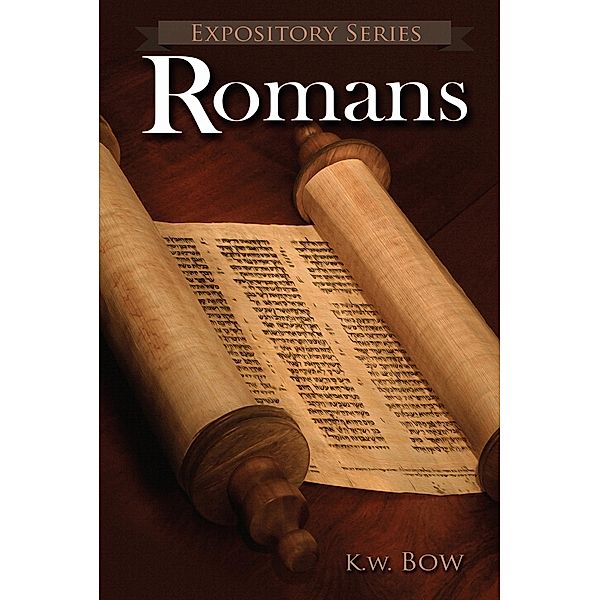 Romans (Expository Series, #1) / Expository Series, Kenneth Bow