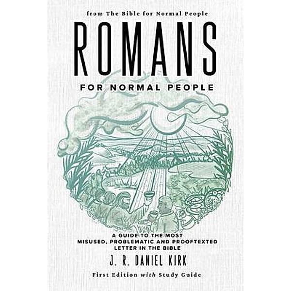 Romans for Normal People / The Bible for Normal People Book Series Bd.4, J. R. Daniel Kirk