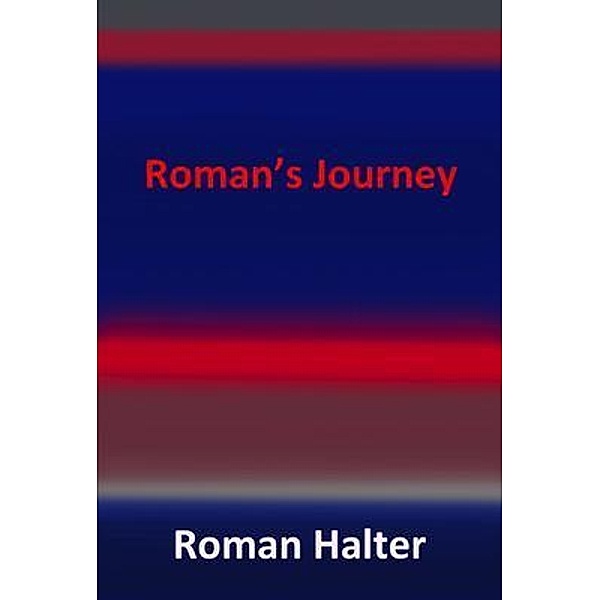 Roman's Journey / Holocaust Survivor Memoirs WWII, Roman Halter