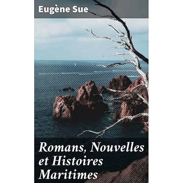 Romans, Nouvelles et Histoires Maritimes, Eugène Sue
