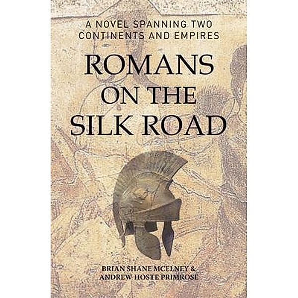 Romans on the Silk Road, Brian Mcelney, Andrew Hoste Primrose