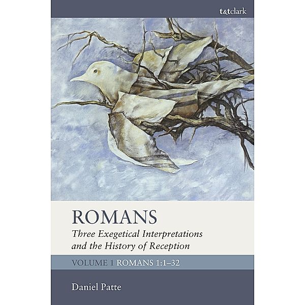 Romans: Three Exegetical Interpretations and the History of Reception, Daniel Patte