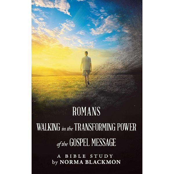Romans Walking in the Transforming Power of the Gospel Message, Norma Blackmon
