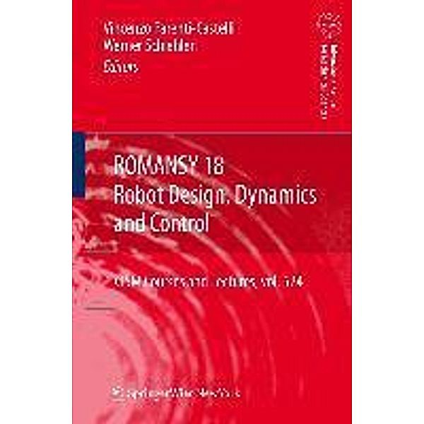 ROMANSY 18 - Robot Design, Dynamics and Control / CISM International Centre for Mechanical Sciences Bd.524, Werner Schiehlen, Vincenzo Parenti-Castelli