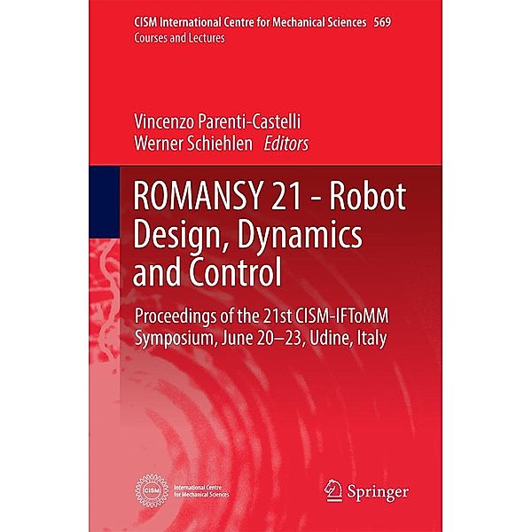 ROMANSY 21 - Robot Design, Dynamics and Control / CISM International Centre for Mechanical Sciences Bd.569